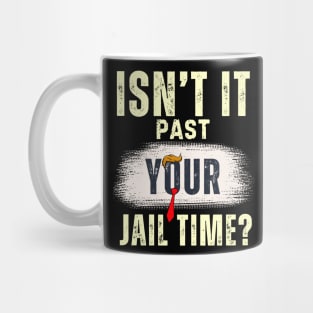 Isn't It Past Your Jail Time (v20) Mug